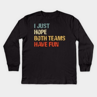 I Just Hope Both Teams Have Fun Funny Gift Shirt Kids Long Sleeve T-Shirt